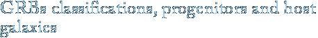 GRBs classifications, progenitors and host galaxies