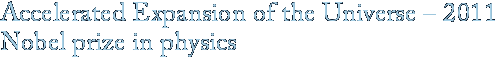 Accelerated Expansion of the Universe – 2011 Nobel prize in physics