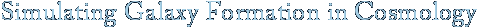 Simulating Galaxy Formation in Cosmology